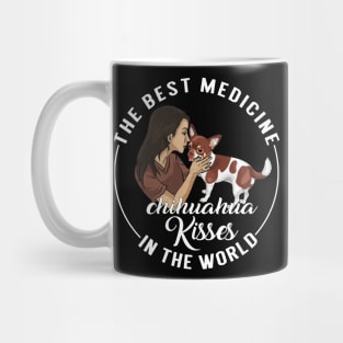 The Best Medicine In The World Is Chihuahua Kisses Mug